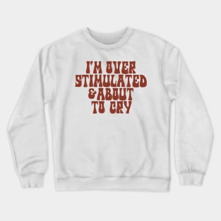 I'm Overstimulated And About To Cry Shirt, Mental Health, Overstimulated Moms Club Crewneck Sweatshirt